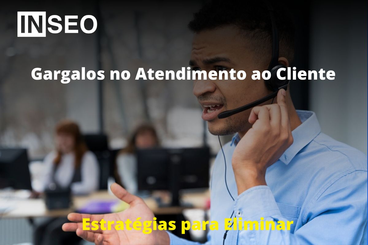 Gargalos no Atendimento ao Cliente