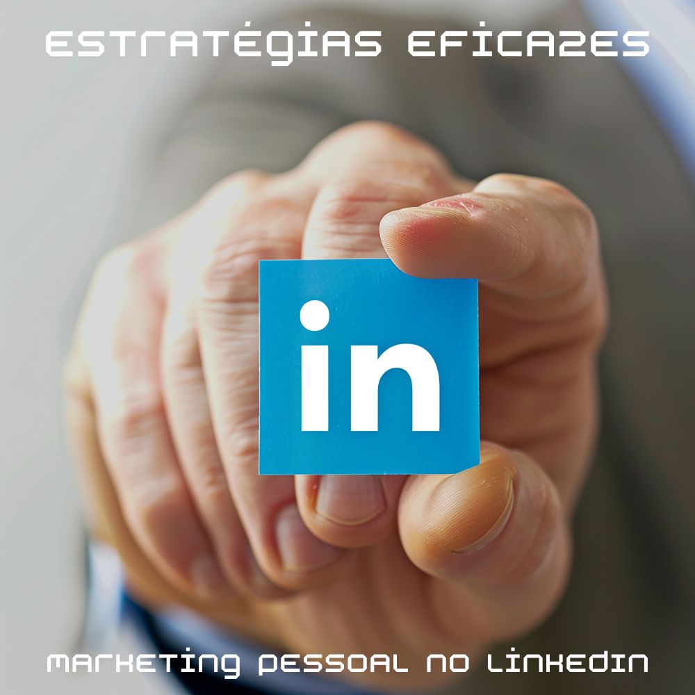 Estratégias Eficazes de Marketing Pessoal no LinkedIn